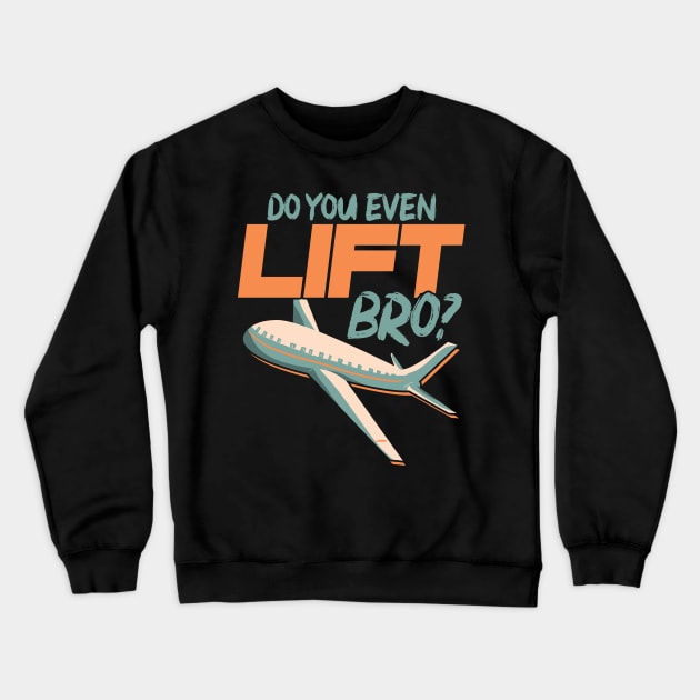 Do You Even Lift Bro Funny Airplane Pilot Pun Crewneck Sweatshirt by theperfectpresents